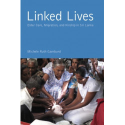 Linked Lives: Elder Care, Migration, and Kinship in Sri Lanka