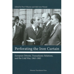 Perforating the Iron Curtain: European Dtente, Transatlantic Relations, and the Cold War, 1965-1985
