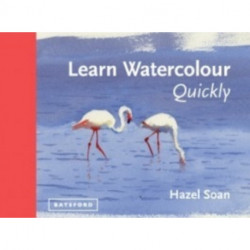 Learn Watercolour Quickly: Techniques and painting secrets for the absolute beginner