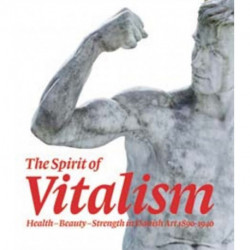 The Spirit of Vitalism: Health, Beauty and Strength in Danish Art, 1890-1940
