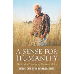 A Sense for Humanity: The Ethical Thought of Raimond Gaita