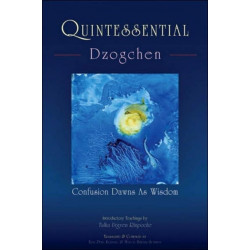 Quintessential Dzogchen: Confusion Dawns as Wisdom