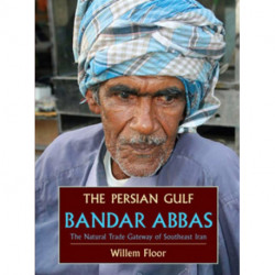 Persian Gulf: Bandar Abbas, the Natural Trade Gateway of Southeast Iran
