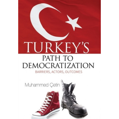 Turkeys Path to Democratization: Barriers, Actors, Outcomes