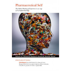 Pharmaceutical Self: The Global Shaping of Experience in an Age of Psychopharmacology