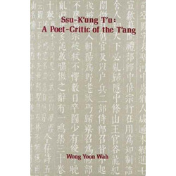 Ssu-K'Ung T'u: a Poet-Critic of the T'Ang: A Poet-Critic of the T'ang