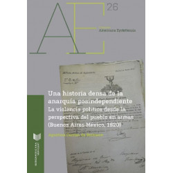 Una historia densa de la anarquia postindependiente: La violencia politica desde la perspectiva del pueblo en armas (Buenos Aires-Mexico, 1820)