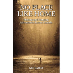 No Place Like Home: Fishing & Hunting Stories from the Field