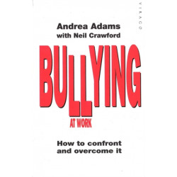 Bullying At Work: How to Confront and Overcome It