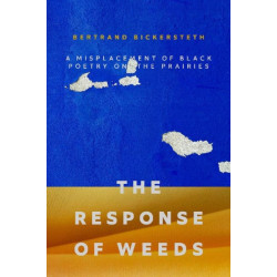 The Response of Weeds, The: A Misplacement of Black Poetry on the Prairies