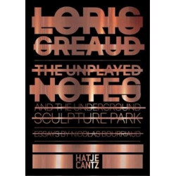 Loris Greaud: The Unplayed Notes & The Underground Sculpture Park — 2012-2020