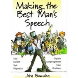 Making the Best Man's Speech, 2nd Edition: Tone, Content, Style, Preparation, Etiquette, Sample Speeches, Jokes and One-Liners