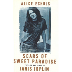 Scars Of Sweet Paradise: The Life and Times of Janis Joplin
