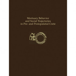 Mortuary Behavior and Social Trajectories in Pre- and Protopalatial Crete