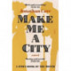 Make Me A City: a novel