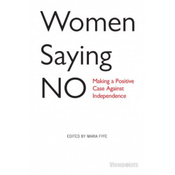 Women Saying No: Making a Positive Case Against Independence
