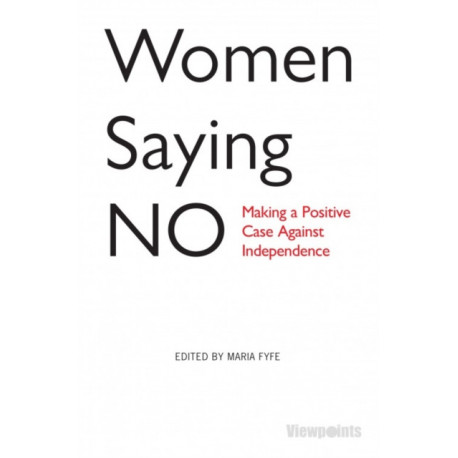 Women Saying No: Making a Positive Case Against Independence