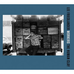 Lee Friedlander: Workers: The Human Clay