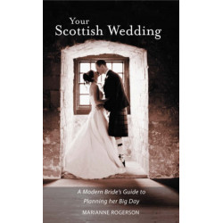 Your Scottish Wedding: The Modern Bride's Guide to Planning Her Big Day
