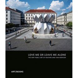 Love Me or Leave Me Alone: The Very Public Art of Heather Peak and Ivan Morison