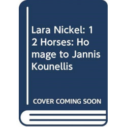 Lara Nickel (Multi-lingual edition): 12 Horses – Homage to Jannis Kounellis