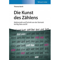 Die Kunst des Zahlens: Mathematik und Technik von der Steinzeit bis Big Data und KI
