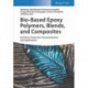 Bio-Based Epoxy Polymers, Blends, and Composites: Synthesis, Properties, Characterization, and Applications