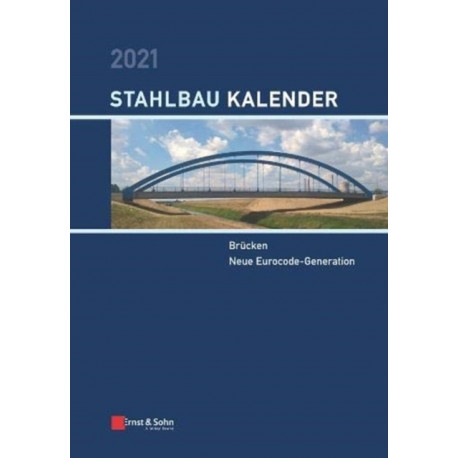 Stahlbau-Kalender 2021: Schwerpunkte: Brucken- Neue Eurocode-Generation
