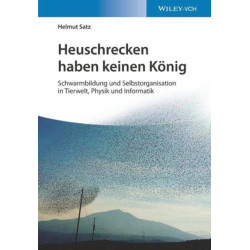 Heuschrecken haben keinen Konig: Schwarmbildung und Selbstorganisation in Tierwelt, Physik und Informatik
