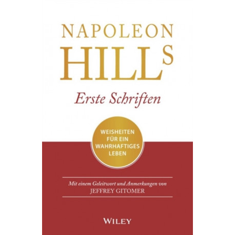 Napoleon Hills Erste Schriften: Weisheiten fur ein wahrhaftiges Leben