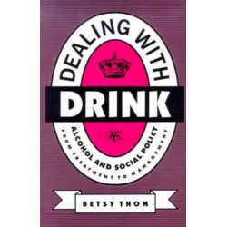 Dealing with Drink: Alcohol and Social Policy in Contemporary England