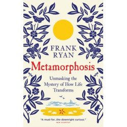 Metamorphosis: Unmasking the Mystery of How Life Transforms
