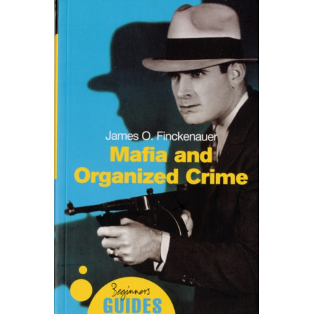 Mafia and Organized Crime: A Beginner's Guide