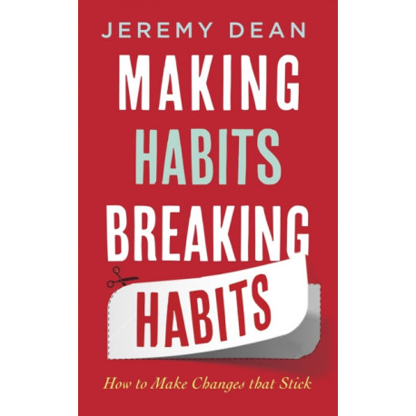 Making Habits, Breaking Habits: How to Make Changes that Stick