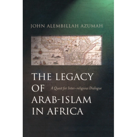 The Legacy of Arab-Islam in Africa: A Quest for Inter-religious Dialogue