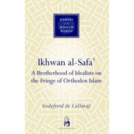Ikhwan al-Safa': A Brotherhood of Idealists on the Fringe of Orthodox Islam