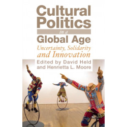 Cultural Politics in a Global Age: Uncertainty, Solidarity, and Innovation