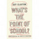 What's the Point of School?: Rediscovering the Heart of Education