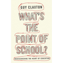 What's the Point of School?: Rediscovering the Heart of Education