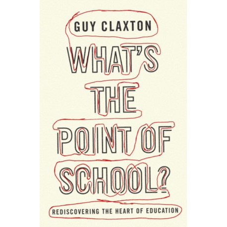 What's the Point of School?: Rediscovering the Heart of Education