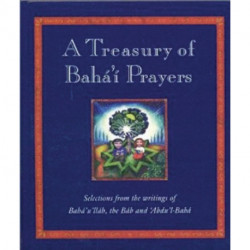 A Treasury of Baha'i Prayers: Selections from the writings of Baha'u'llah, the Bab and 'Abdu'l-Baha