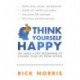 Think Yourself Happy: The Simple 6-Step Programme to Change Your Life from Within