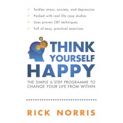 Think Yourself Happy: The Simple 6-Step Programme to Change Your Life from Within