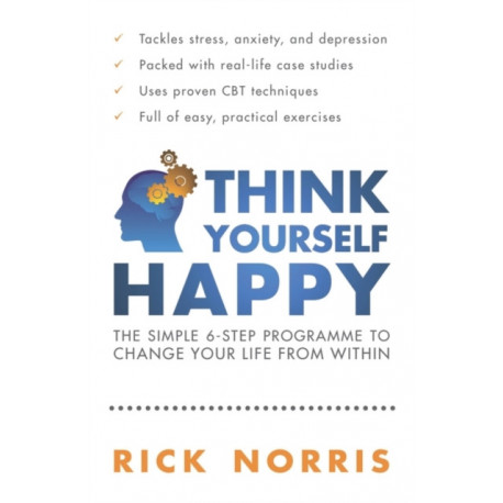 Think Yourself Happy: The Simple 6-Step Programme to Change Your Life from Within