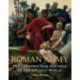 The Roman Army: The Greatest War Machine of the Ancient World