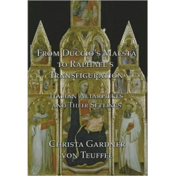 From Duccio's Maesta to Raphael's Transfiguration: Italian Altarpieces in Their Settings