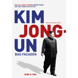 Kim Jong-un bag facaden: En CIA-analytikers beretning om den unge diktator