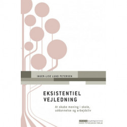 Eksistentiel vejledning: at skabe mening i skole, uddannelse og arbejdsliv