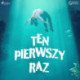 Ten pierwszy raz