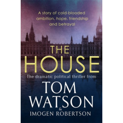 The House: The most utterly gripping, must-read political thriller of the twenty-first century